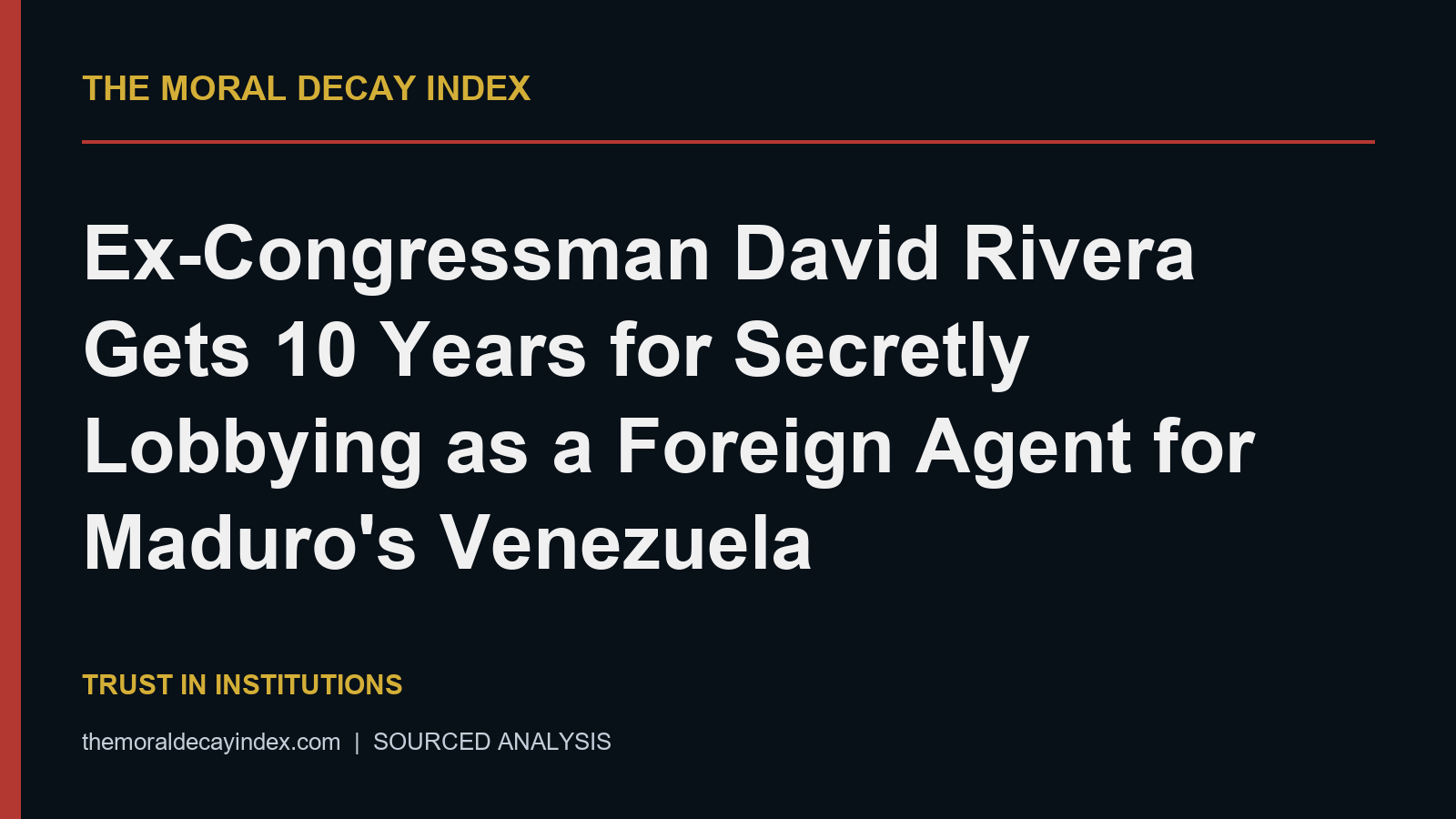 Ex-Congressman David Rivera Gets 10 Years for Secretly Lobbying as a Foreign Agent for Maduro’s Venezuela